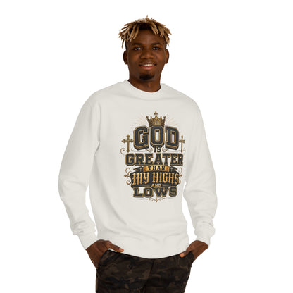 Faith Crewneck Sweatshirt — "God Is Greater Than My Highs and Lows" Inspirational Design