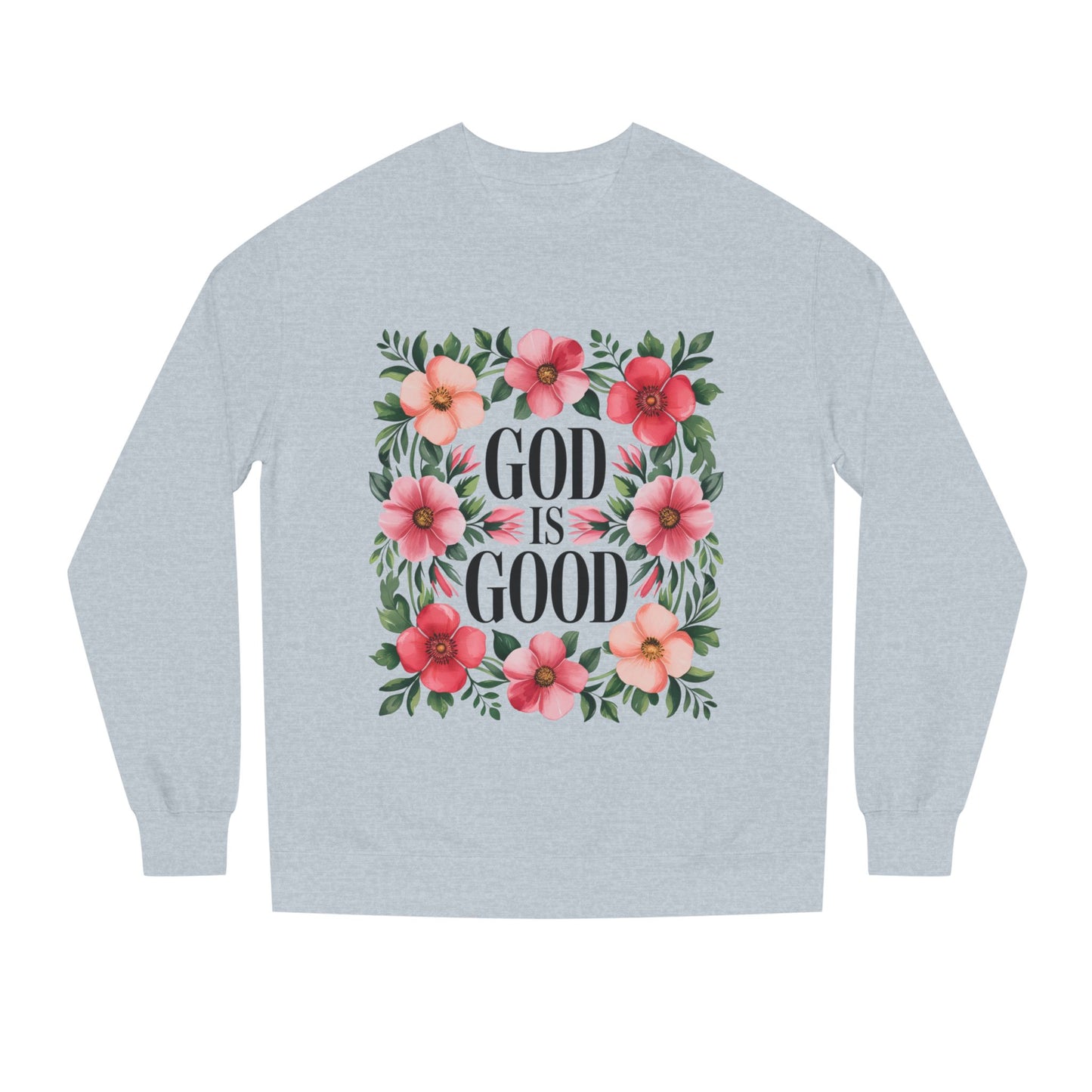 God Is Good Floral Sweatshirt — Christian Inspirational Crewneck
