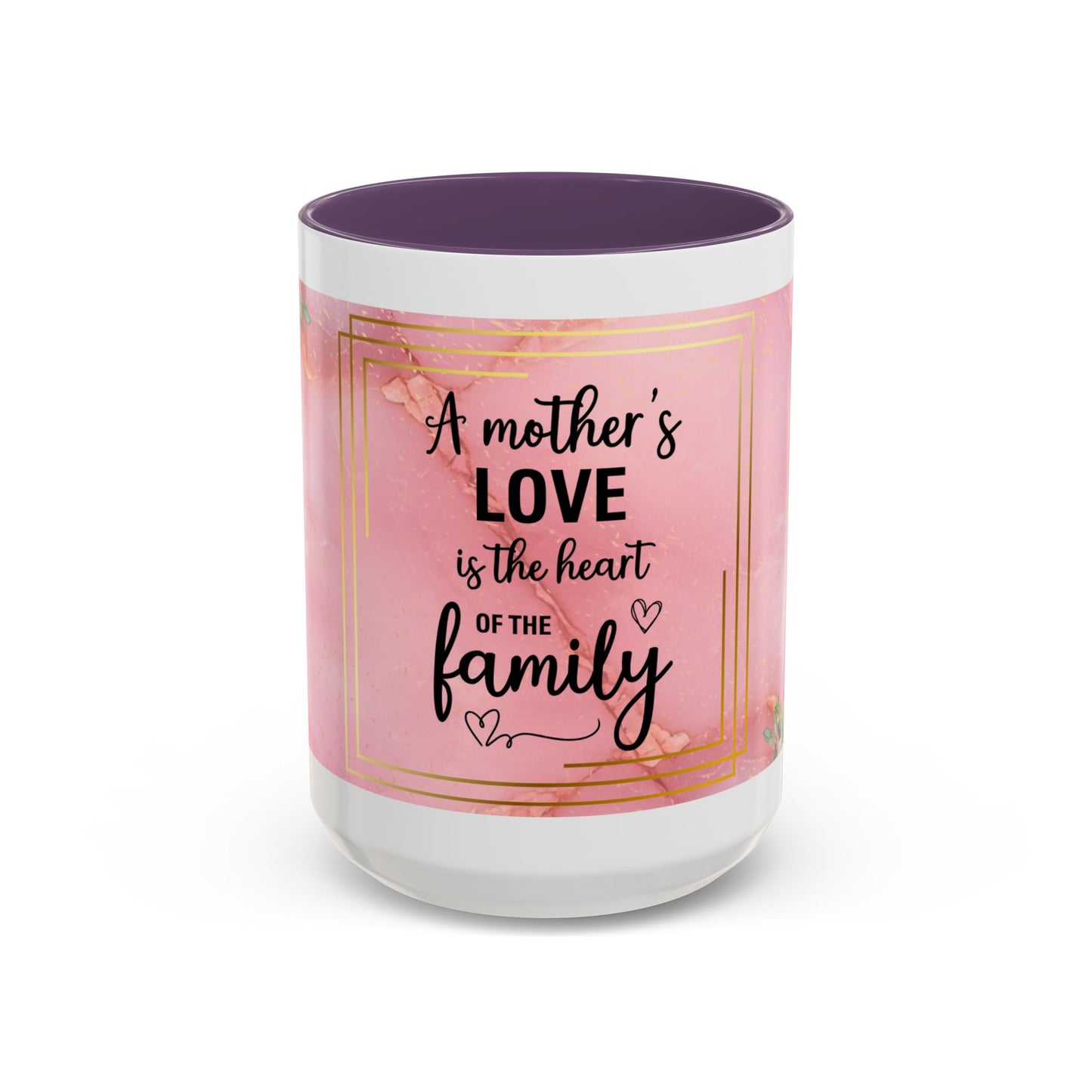 Mother’s Love Accent Coffee Mug — “A Mother's Love is the Heart of the Family” (Pink Floral, 11/15oz)