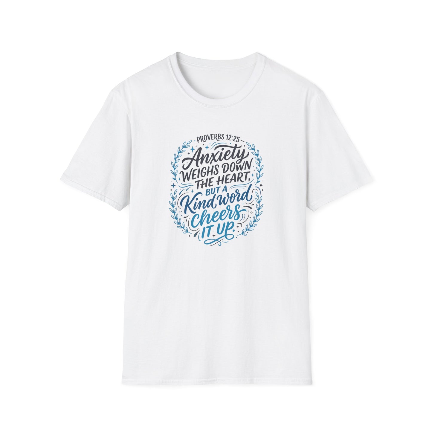Proverbs 12:25 Anxiety Weighs Down the Heart, But a Kind Word Cheers It Up T-Shirt