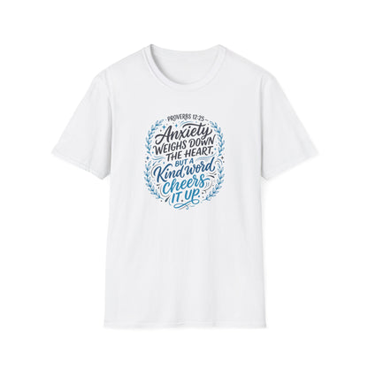 Proverbs 12:25 Anxiety Weighs Down the Heart, But a Kind Word Cheers It Up T-Shirt