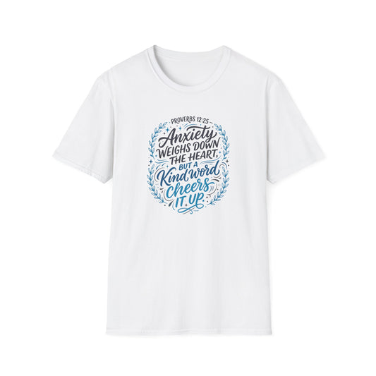 Proverbs 12:25 Anxiety Weighs Down the Heart, But a Kind Word Cheers It Up T-Shirt