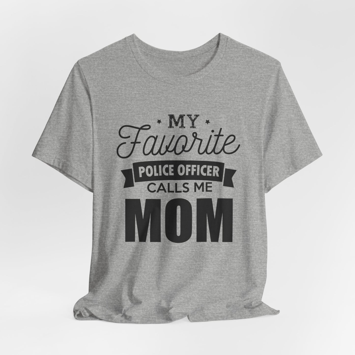 Mom of a Police Officer T-Shirt — "My Favorite Police Officer Calls Me Mom"