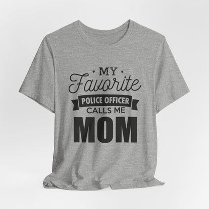 Mom of a Police Officer T-Shirt — "My Favorite Police Officer Calls Me Mom"