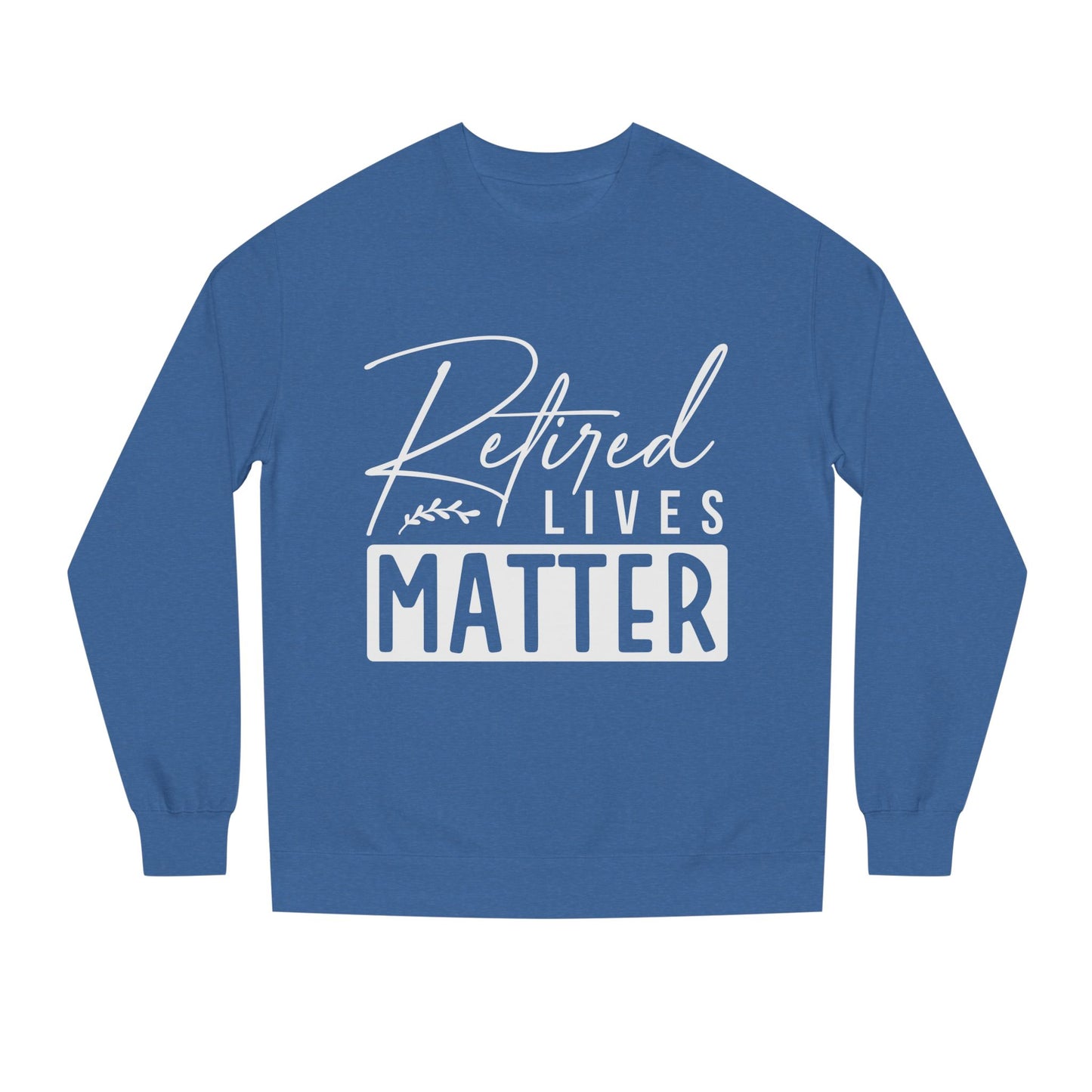 Retired Lives Matter Sweatshirt