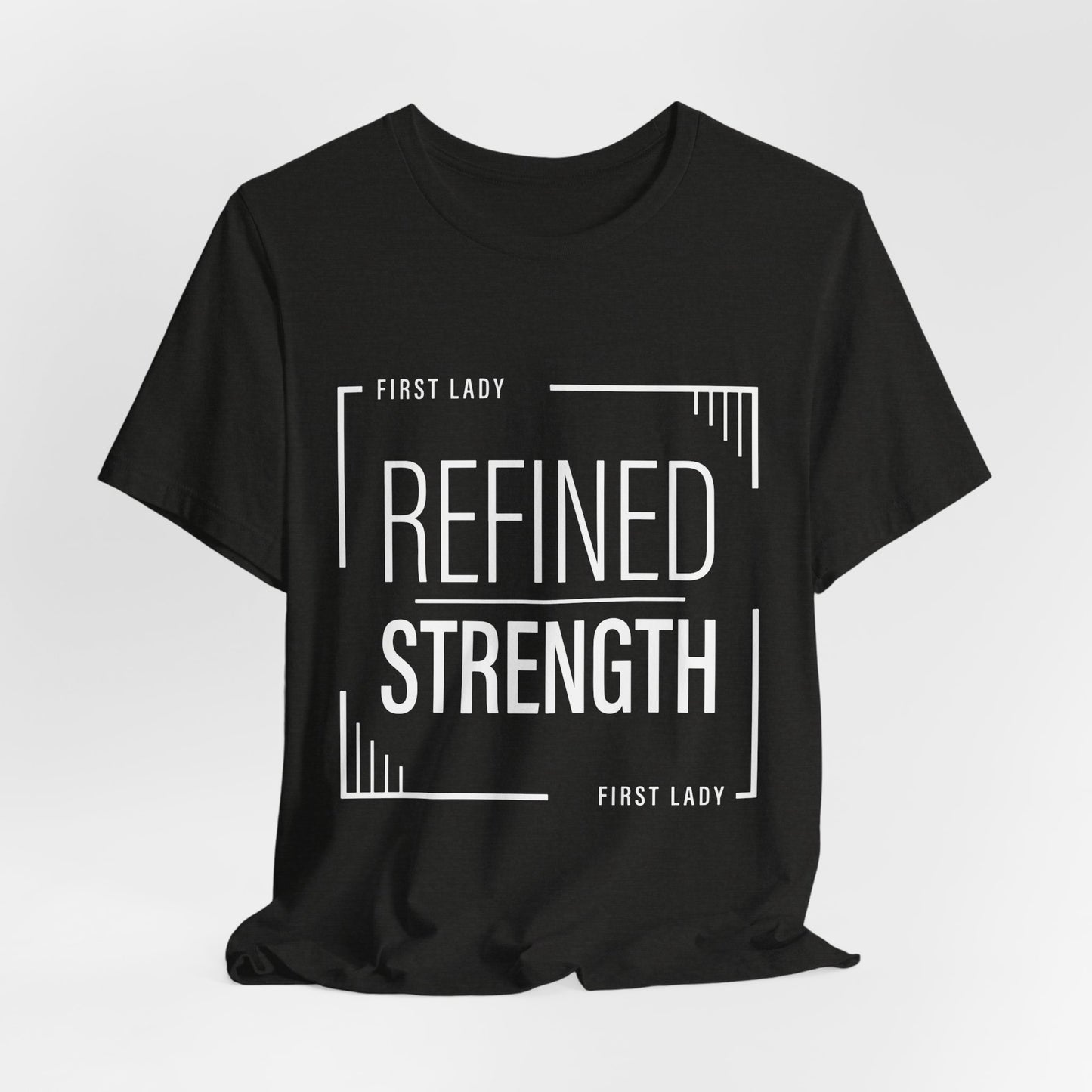 Refined Strength Tee — "First Lady" Inspirational Short Sleeve Shirt