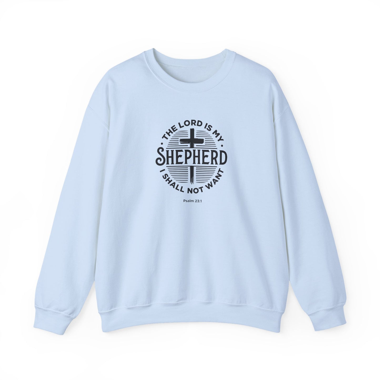 The Lord is My Shepherd I Shall Not Want - Psalm 23:1. Sweatshirt