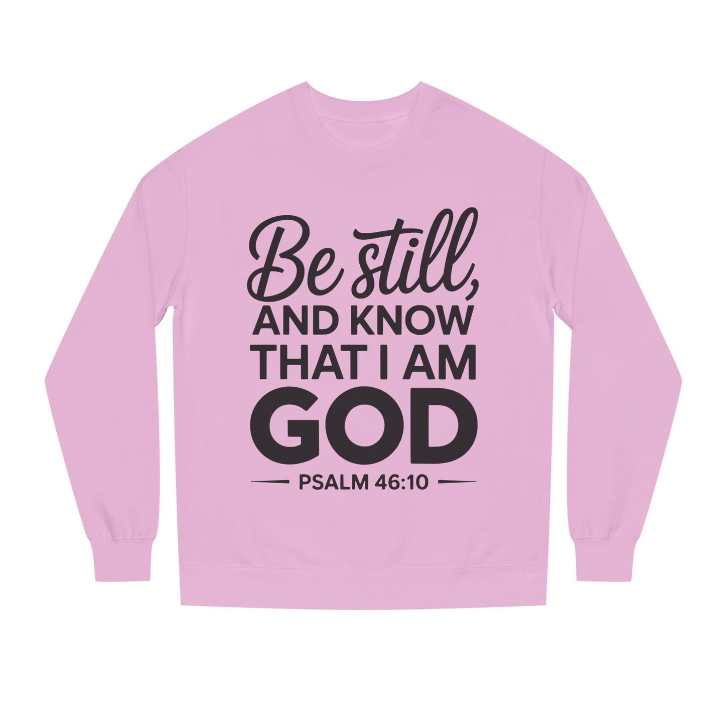 Faith Sweatshirt — "Be Still and Know That I Am God" Psalm 46:10 Christian Crewneck
