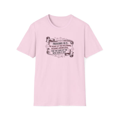 Proverbs 18:15 The Heart of the Discerning Acquires Knowledge for the Ears of the Wise Seek It Out T‑Shirt