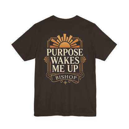 Purpose Wakes Me Up Tee — Inspirational Bishop Shirt