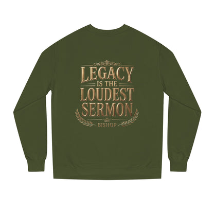 Legacy Is The Loudest Sermon Sweatshirt