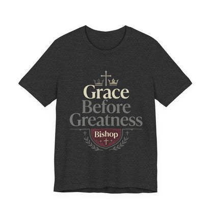 Grace Before Greatness T-Shirt — Bishop Inspirational Faith Tee
