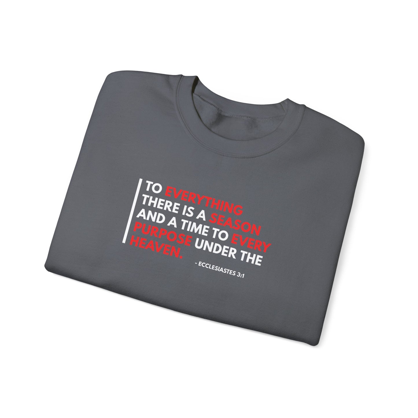 To Everything There is a Season and a Time to Every Purpose Under the Heaven - Ecclesiastes 3:1 Sweatshirt