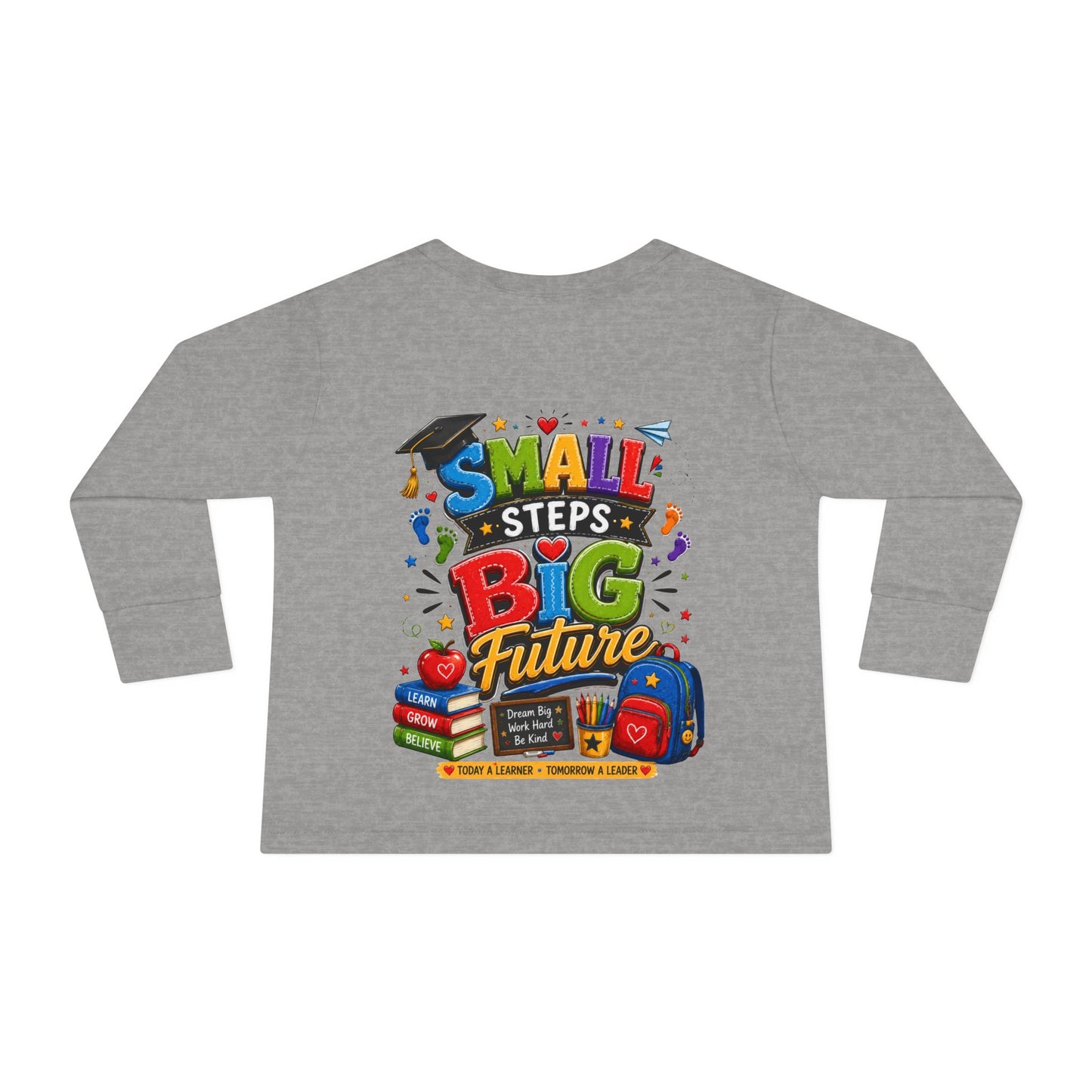 Toddler Long Sleeve Tee — "Small Steps Big Future" Back-to-School Shirt