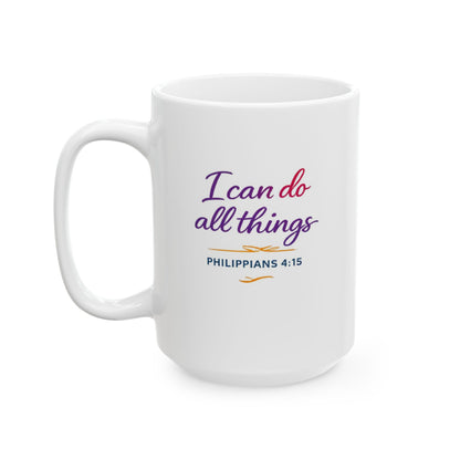 I Can Do All Things - Philippians 4:15 Mug
