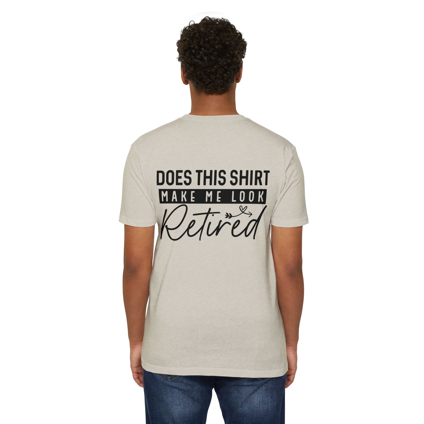 Does This Shirt Make Me Look Retired T-Shirt