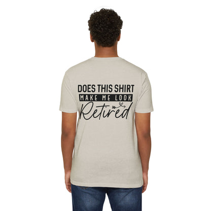 Does This Shirt Make Me Look Retired T-Shirt