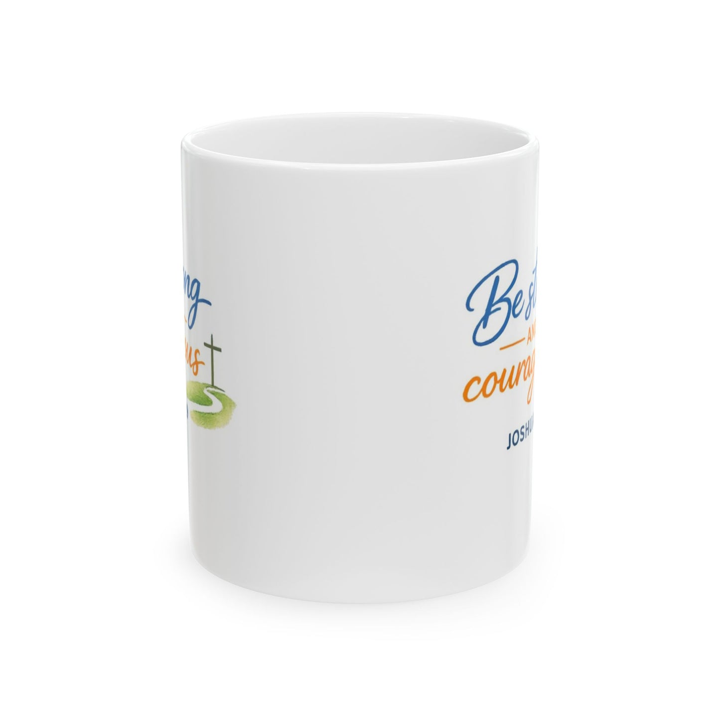 Be Strong Courageous - Joshua 1:9 Mug