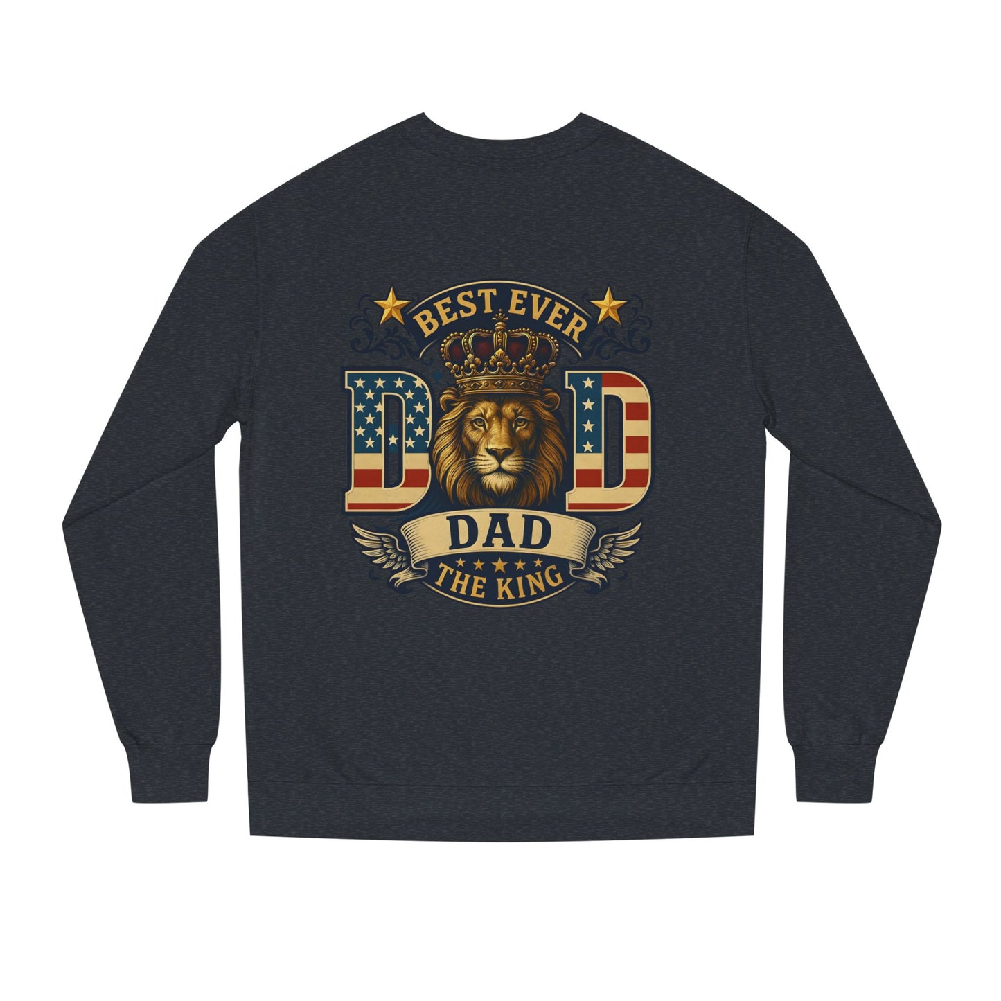 Best Ever Dad Crewneck Sweatshirt — "Dad The King" Lion Patriotic Fathers Day Gift