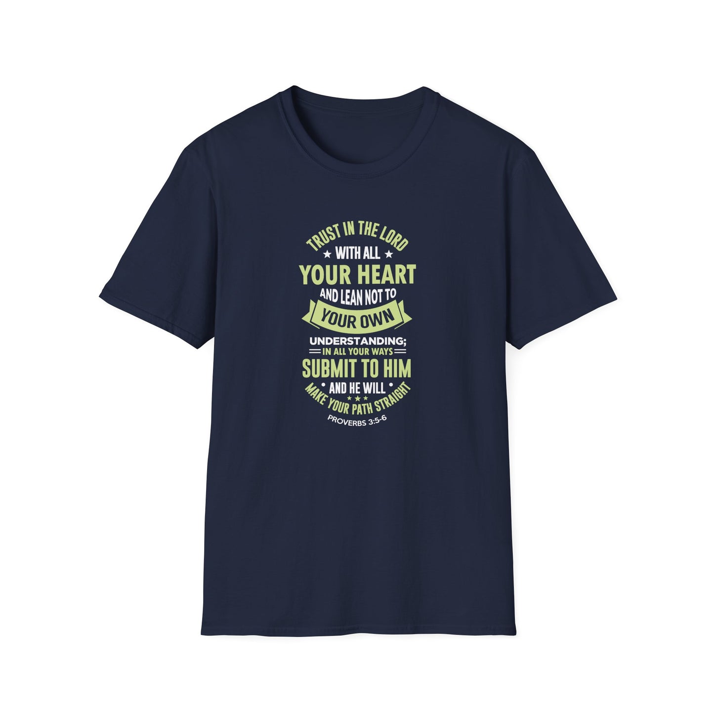 Trust in the Lord With All Your Heart and Lean Not to Your Own Understanding; in All Your Ways: Submit to Him and He Will. Make Your Path Straigh Proverbs 3.5-6 T-Shirt