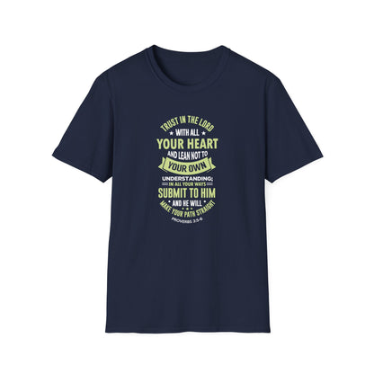 Trust in the Lord With All Your Heart and Lean Not to Your Own Understanding; in All Your Ways: Submit to Him and He Will. Make Your Path Straigh Proverbs 3.5-6 T-Shirt