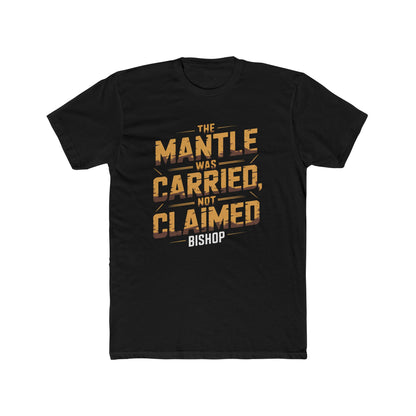 The Mantle Was Carried Not Claimed Tee