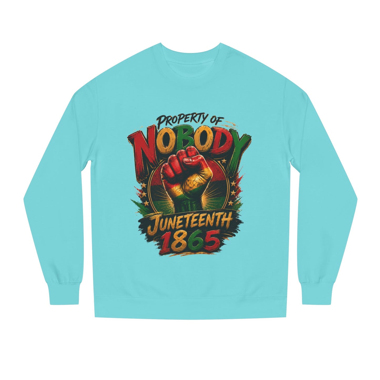 Juneteenth 1865 Sweatshirt — "Property of Nobody" Fist Crewneck