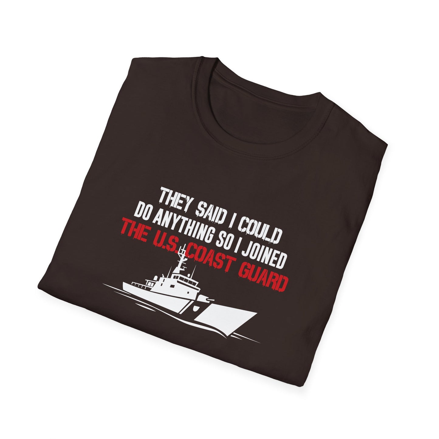 They Said I Could Do Anything So I Joined The U.S. Coast Guard T-Shirt