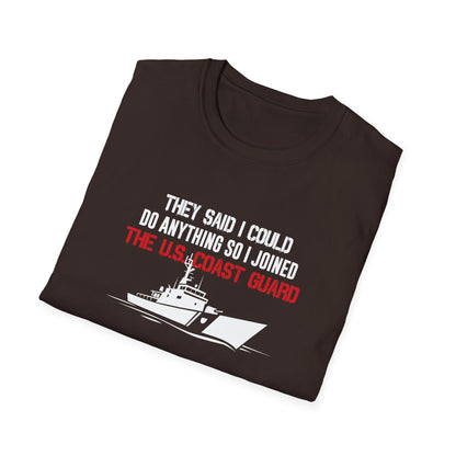 They Said I Could Do Anything So I Joined The U.S. Coast Guard T-Shirt