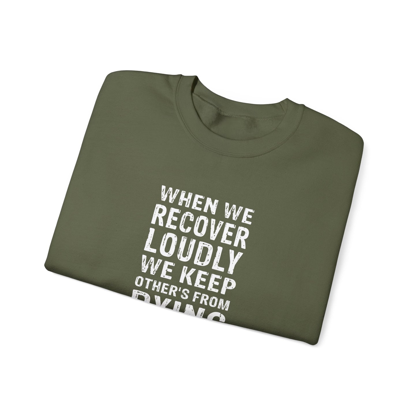 "When We Recover Loudly We Keep Others From Dying Quietly" Sweatshirt
