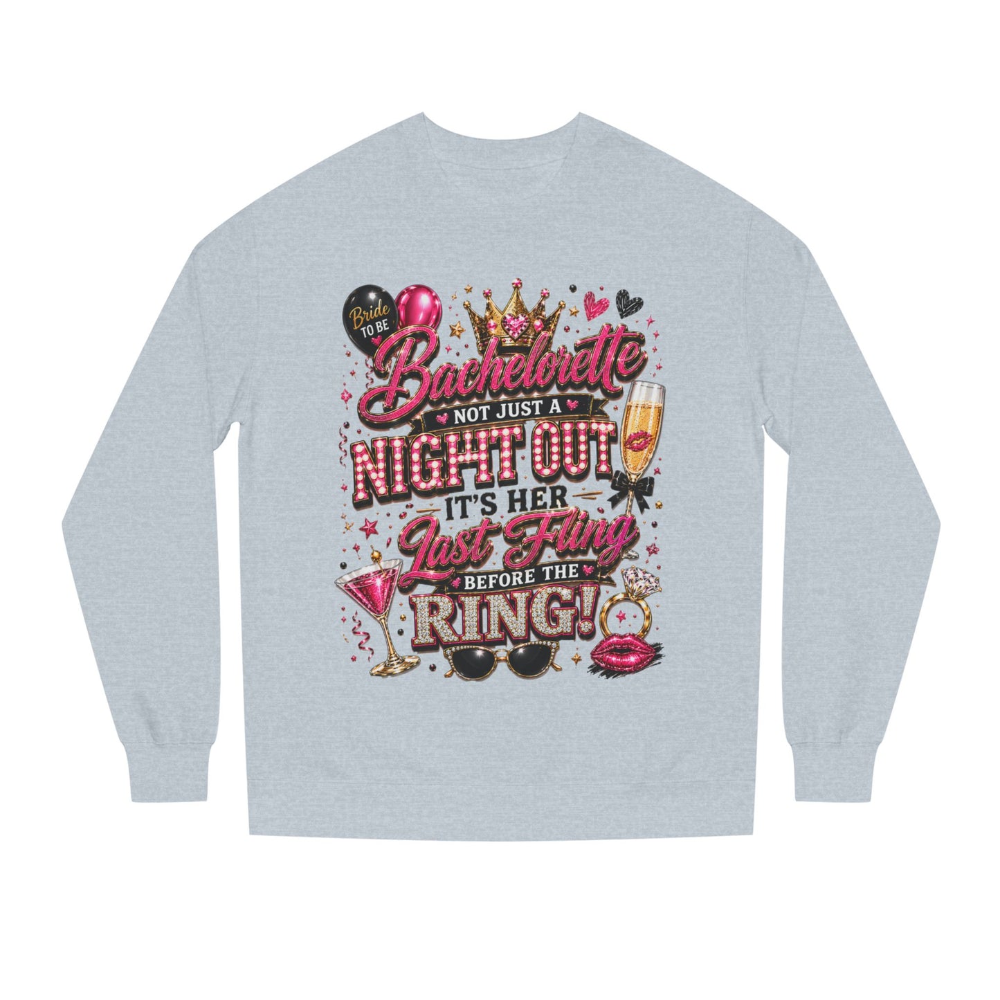 Bachelorette Party Sweatshirt - "Not Just a Night Out, It's Her Last Fling Before the Ring"
