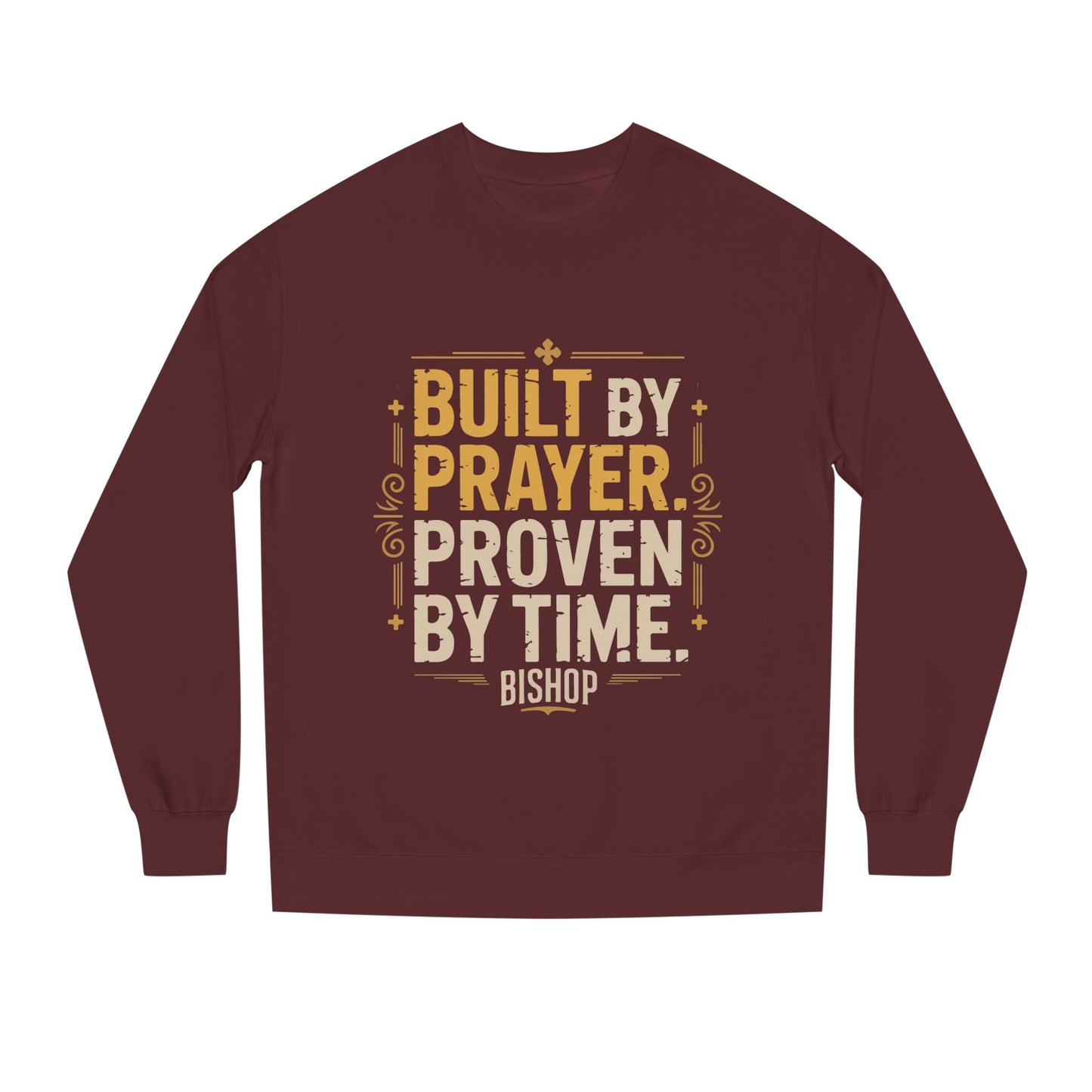 Built by Prayer, Proven by Time Sweatshirt