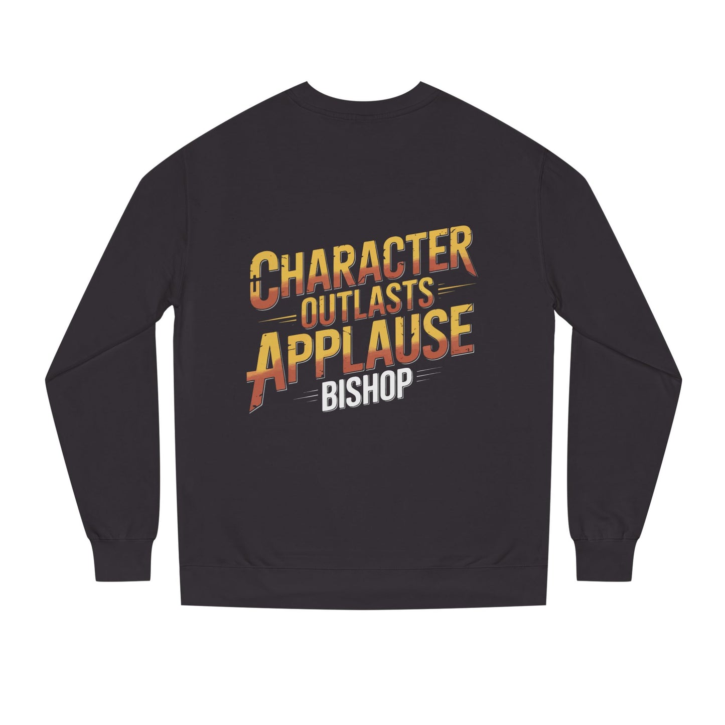 Character Outlasts Applause Sweatshirt