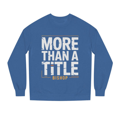 More Than a Title Bishop Sweatshirt — Inspirational Crewneck for Faith Leaders