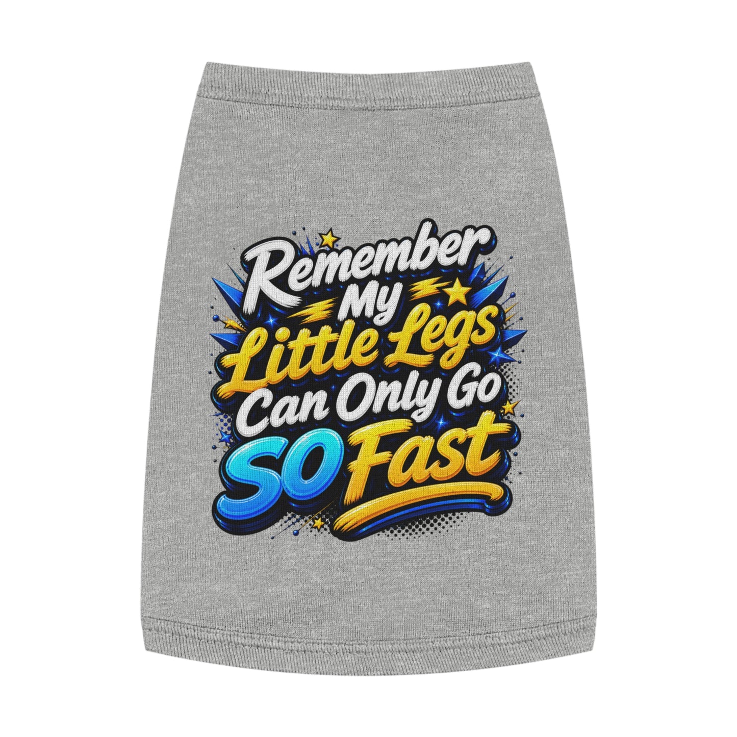 Pet Tank Top — "Remember My Little Legs Can Only Go So Fast" Funny Dog Shirt