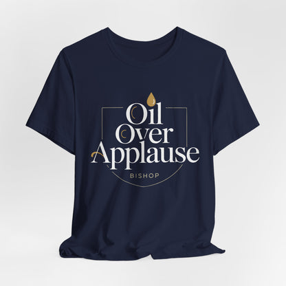 Oil Over Applause Tee — Faith-Based Bishop Shirt with Anointing Droplet