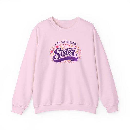 I Am So Blessed Sister  Sweatshirt
