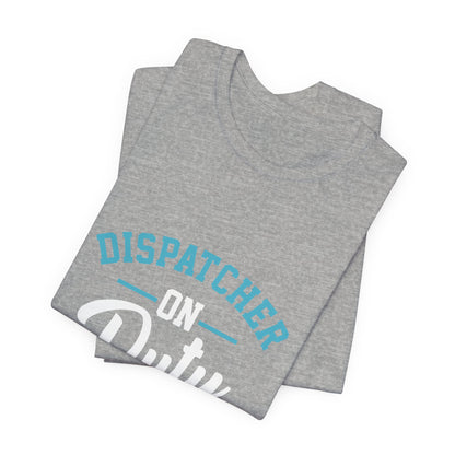 Dispatcher On Duty T-Shirt — Cool Script Tee for Dispatchers, EMS & 911 Crew