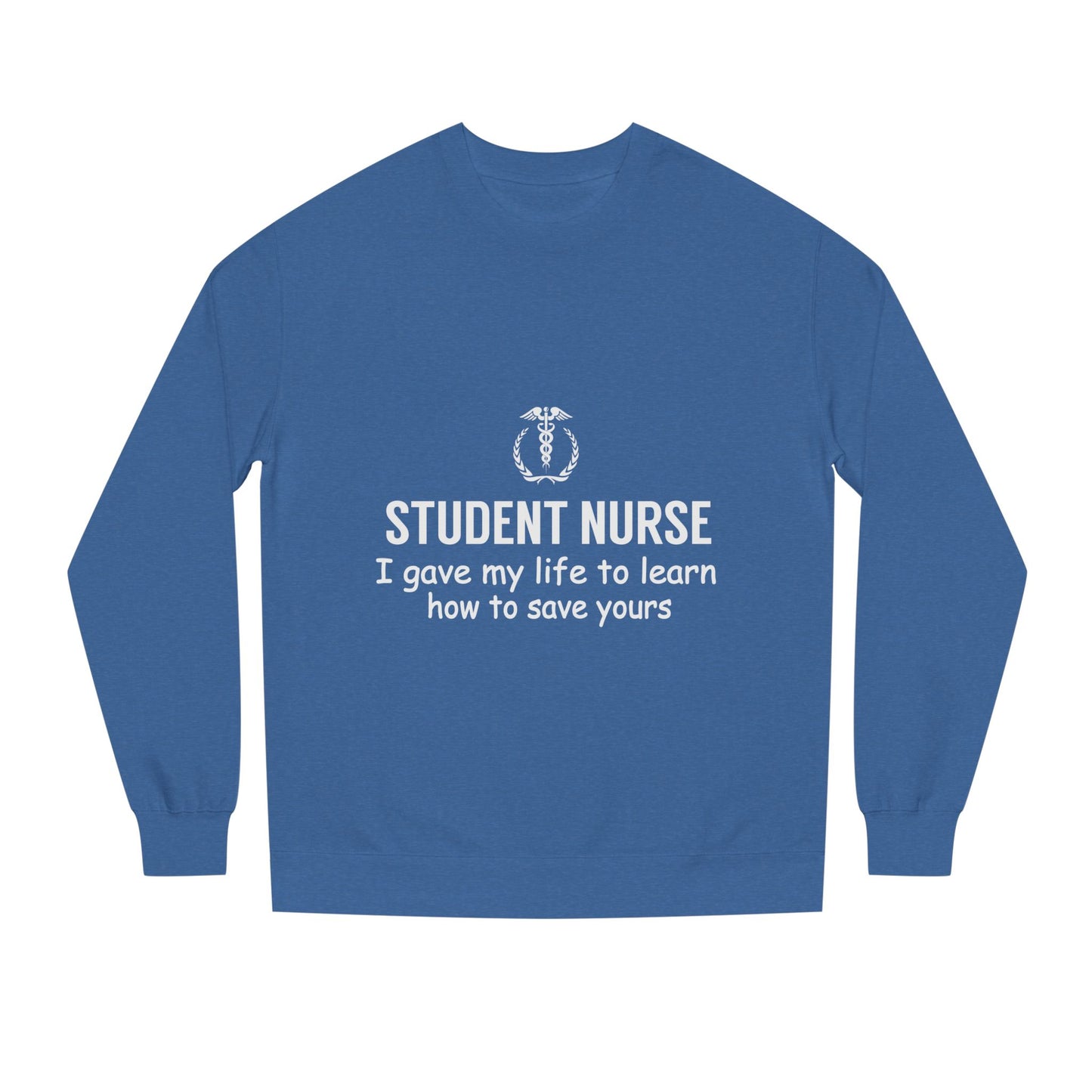 Student Nurse Sweatshirt - "I Gave My Life to Learn How to Save Yours" Comfort Crew