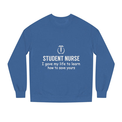 Student Nurse Sweatshirt - "I Gave My Life to Learn How to Save Yours" Comfort Crew