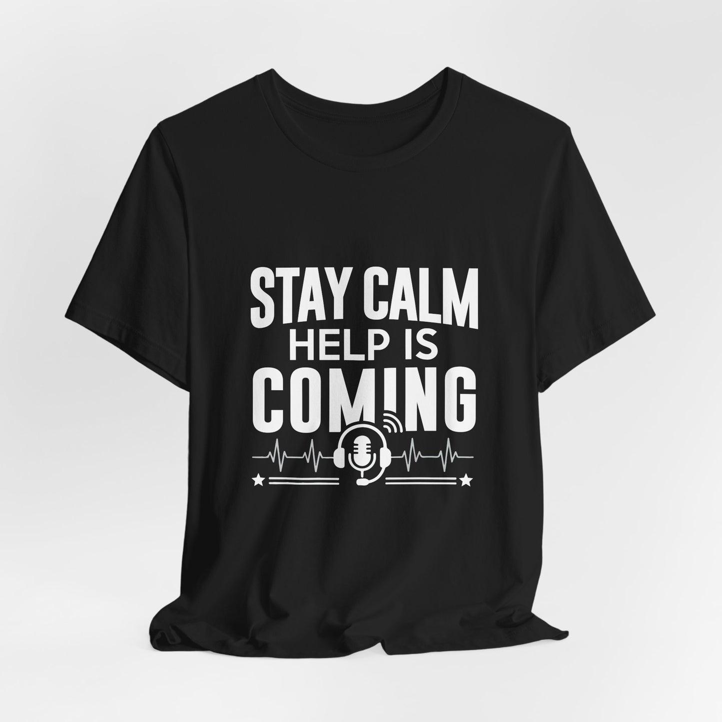 Stay Calm Help Is Coming T-Shirt — EMT/First Responder Support Tee