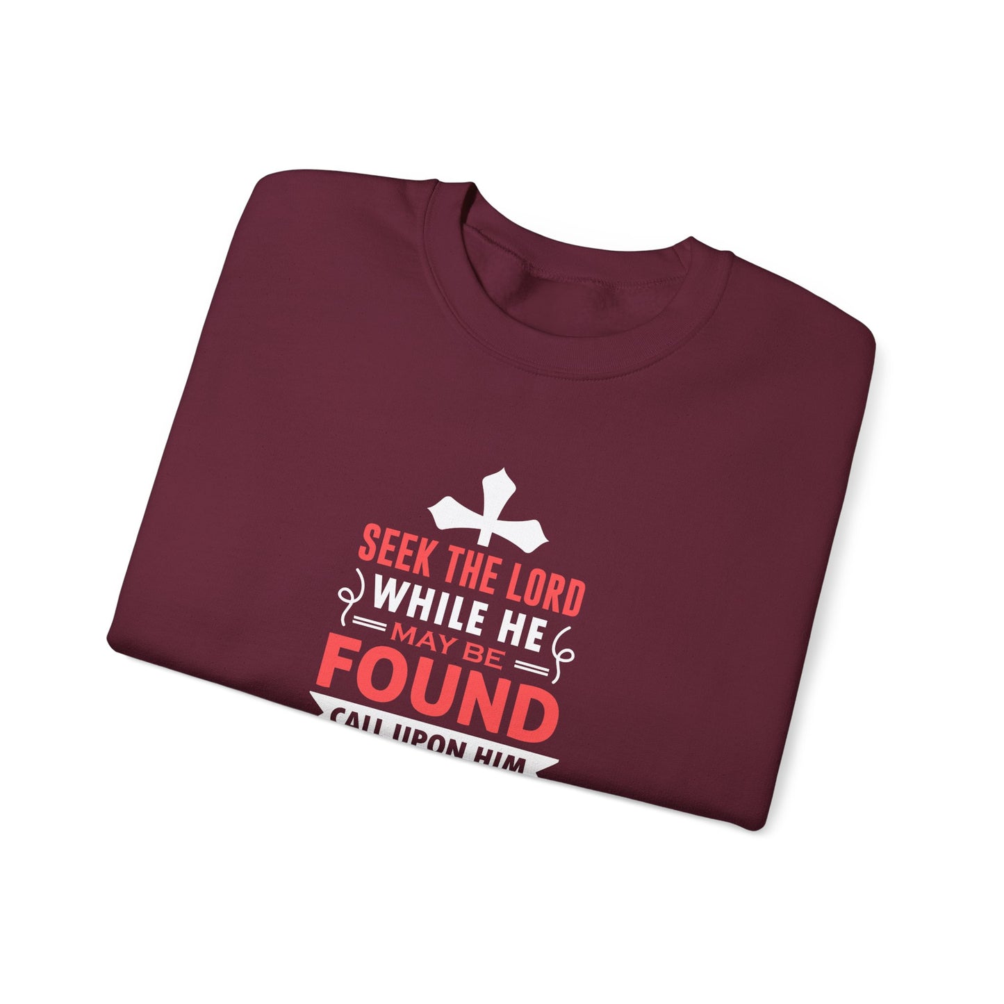 Seek the Lord While He May Be-found Call Upon Him While He is Near Isaiah 55.8 Ev  Sweatshirt