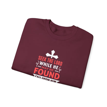 Seek the Lord While He May Be-found Call Upon Him While He is Near Isaiah 55.8 Ev  Sweatshirt