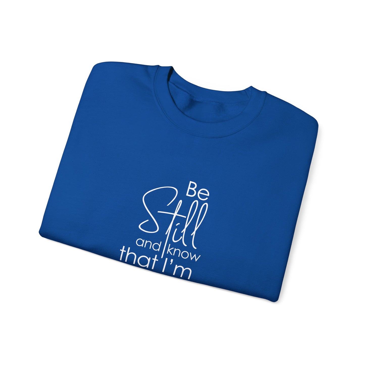 Be Still and Know That I'm God Psalm 46:10  Sweatshirt