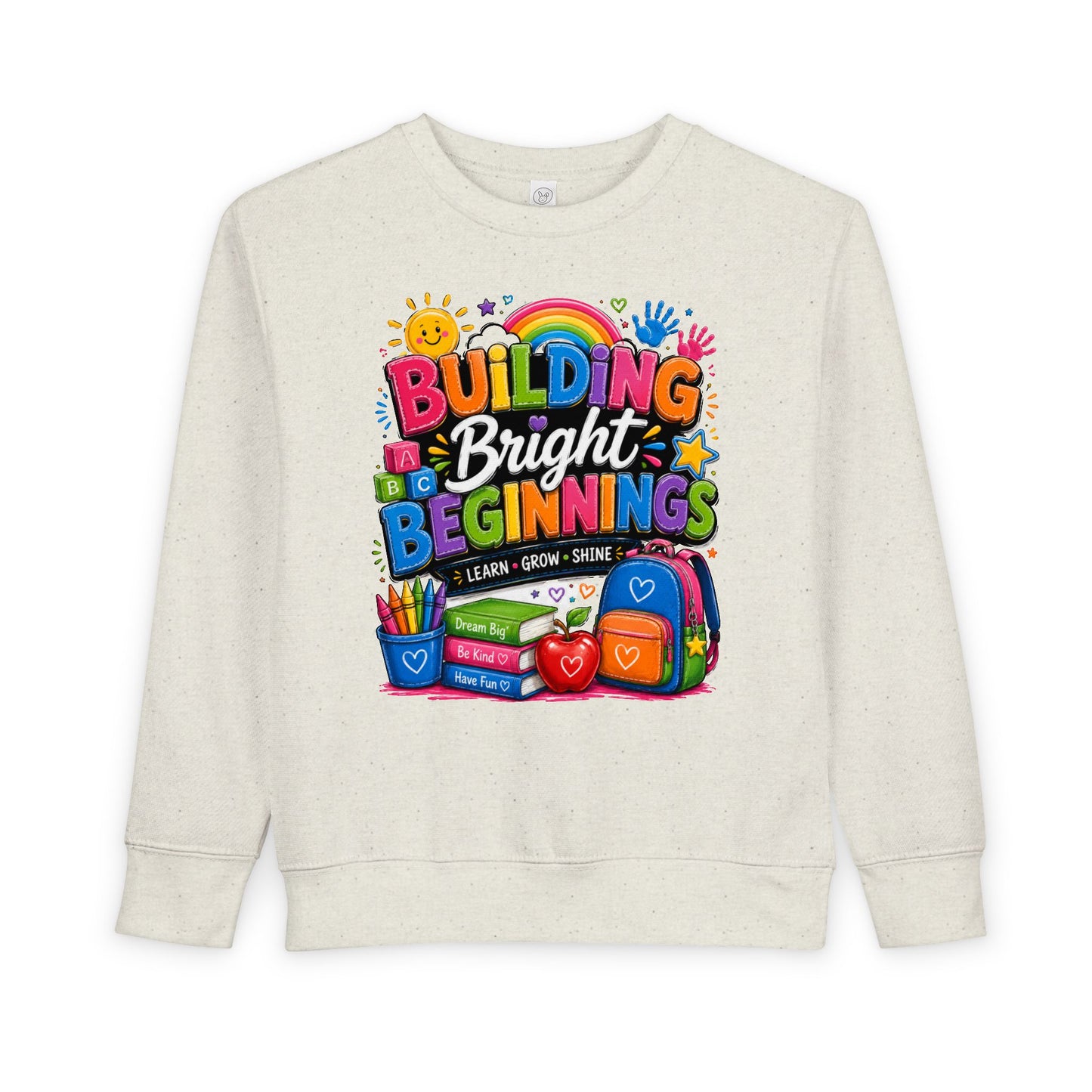 Toddler Sweatshirt — "Building Bright Beginnings" Colorful Back-to-School Kids Pullover