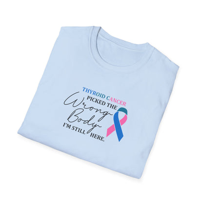 Thyroid Cancer Picked the Wrong Body I'm Still Here T-Shirt