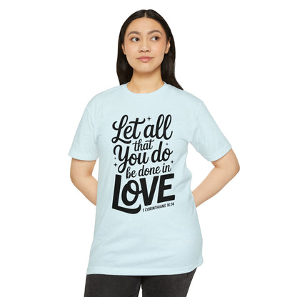 Let All That You Do Be Done in Love T-Shirt