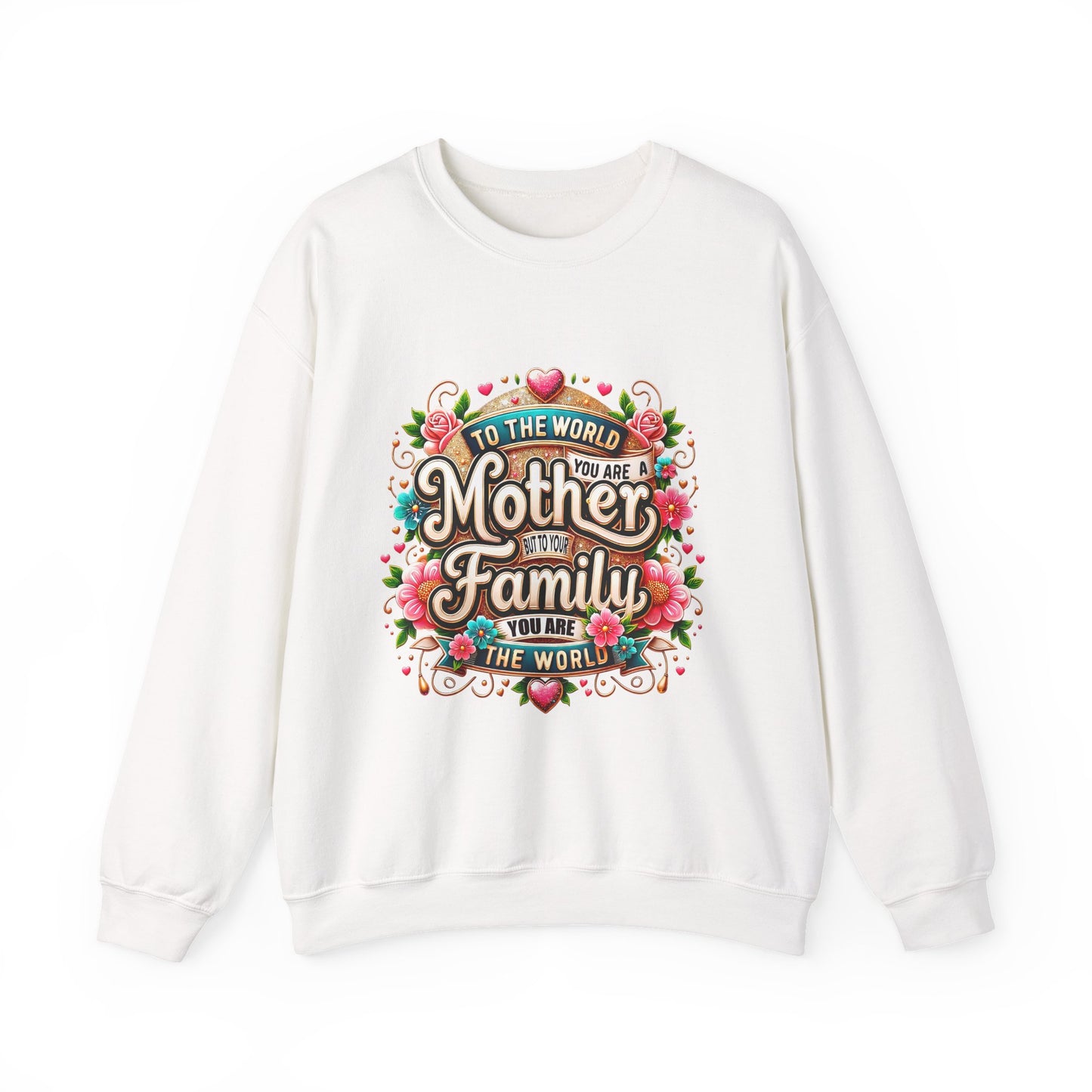 Mother & Family Crewneck Sweatshirt — "To the World You Are a Mother" Floral Gift