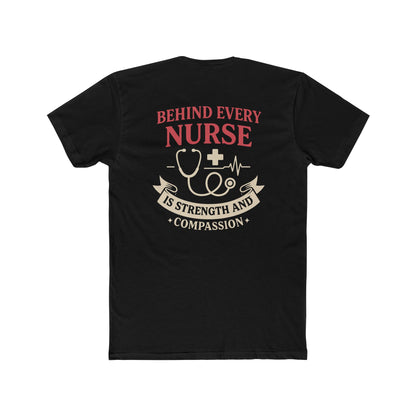 Nurse Appreciation Tee — "Behind Every Nurse Is Strength and Compassion" Cotton Shirt