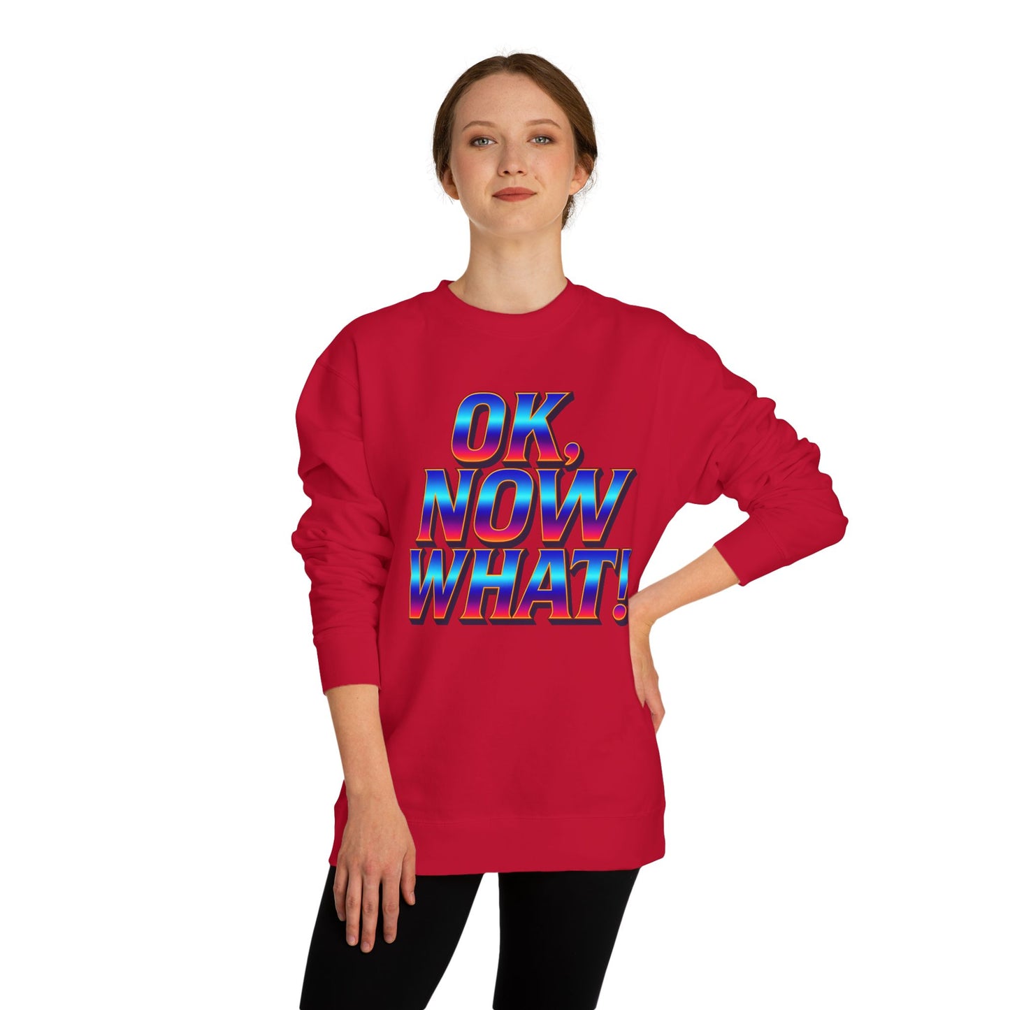 OK, Now What! Crewneck Sweatshirt — Bold Retro Gradient Graphic